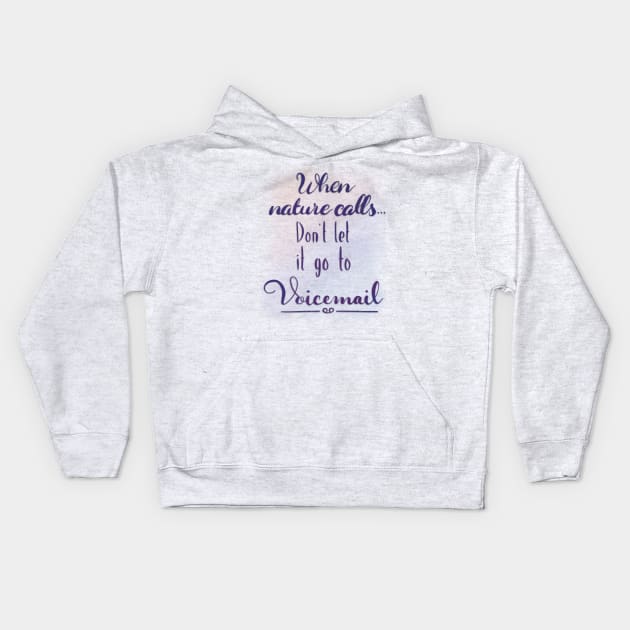 Bathroom Art Funny Quote When Nature Calls, Don't Let it Go to Voicemail Kids Hoodie by ChloesNook